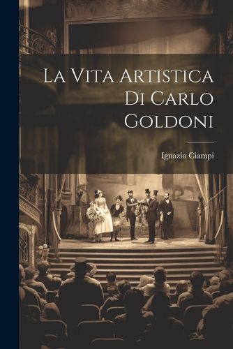 Cover image for La Vita Artistica di Carlo Goldoni