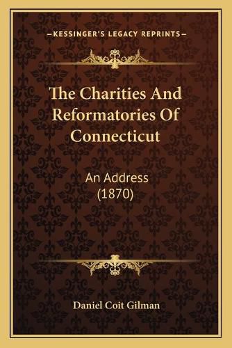 The Charities and Reformatories of Connecticut: An Address (1870)