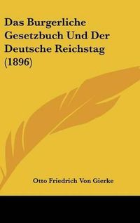 Cover image for Das Burgerliche Gesetzbuch Und Der Deutsche Reichstag (1896)