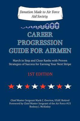 Career Progression Guide for Airmen: March in Step and Close Ranks with Proven Strategies of Success for Earning Your Next Stripe 1ST EDITION