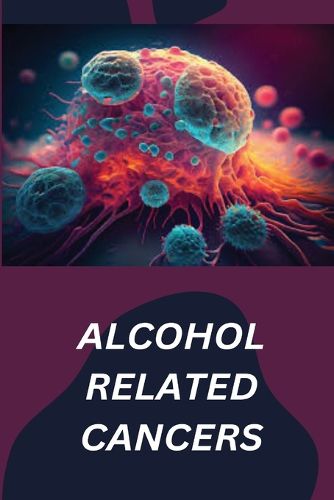 Alcohol Related Cancers