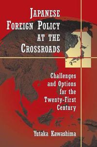 Cover image for Japanese Foreign Policy at the Crossroads: Challenges and Options for the Twenty-first Century