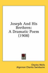 Cover image for Joseph and His Brethren: A Dramatic Poem (1908)