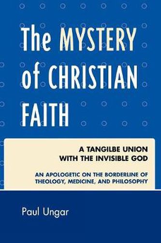 Cover image for The Mystery of Christian Faith: A Tangible Union with the Invisible God