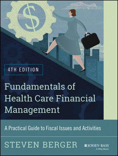 Cover image for Fundamentals of Health Care Financial Management - A Practical Guide to Fiscal Issues and Activities,  4e