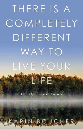 Cover image for There Is a Completely Different Way to Live Your Life: The Optimistic Future