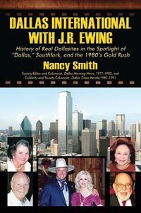Cover image for Dallas International with J.R. Ewing: History of Real Dallasites in the Spotlight of  Dallas,  Southfork and the 1980's Gold Rush