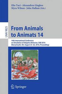 Cover image for From Animals to Animats 14: 14th International Conference on Simulation of Adaptive Behavior, SAB 2016, Aberystwyth, UK, August 23-26, 2016, Proceedings