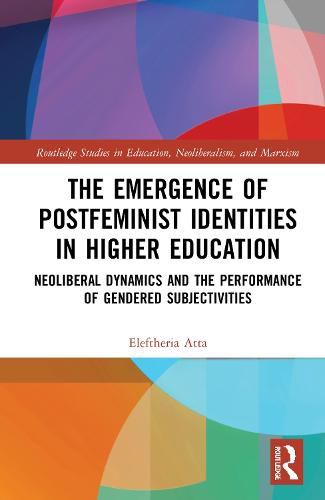 Cover image for The Emergence of Postfeminist Identities in Higher Education: Neoliberal Dynamics and the Performance of Gendered Subjectivities