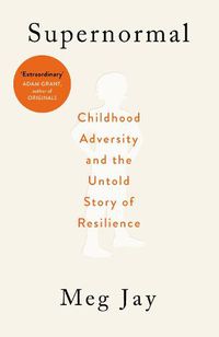 Cover image for Supernormal: Childhood Adversity and the Untold Story of Resilience