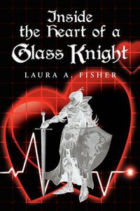 Cover image for Inside the Heart of a Glass Knight