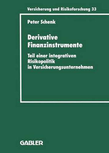 Derivative Finanzinstrumente: Teil Einer Integrativen Risikopolitik in Versicherungsunternehmen