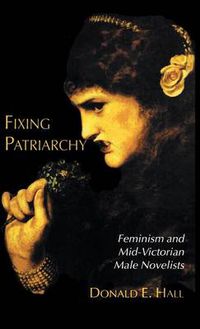 Cover image for Fixing Patriarchy: Feminism and Mid-Victorian Male Novelists