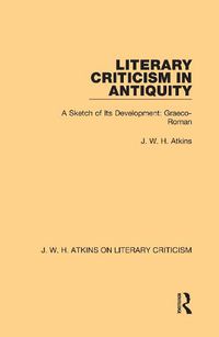 Cover image for Literary Criticism in Antiquity: A Sketch of Its Development: Graeco-Roman