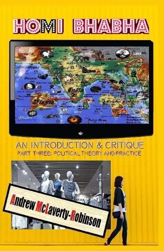 Cover image for Homi Bhabha: An Introduction and Critique, Volume 3: Political Theory and Practice (HC)