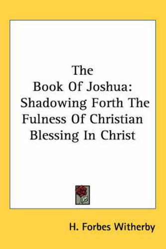 Cover image for The Book of Joshua: Shadowing Forth the Fulness of Christian Blessing in Christ