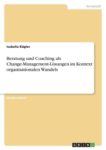 Cover image for Beratung und Coaching als Change-Management-Loesungen im Kontext organisationalen Wandels