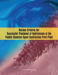 Cover image for Review Criteria for Successful Treatment of Hydrolysate at the Pueblo Chemical Agent Destruction Pilot Plant