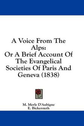 Cover image for A Voice from the Alps: Or a Brief Account of the Evangelical Societies of Paris and Geneva (1838)