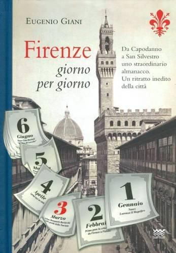 Cover image for Firenze Giorno Per Giorno: Da Capodanno a San Silvestro, a Ogni Sfogliar Di Pagina, Un Evento, Un Personaggio, Un Ricordo. Uno Straordinario Almanacco, Un Ritratto Inedito Della Citta E Dei Fiorentini