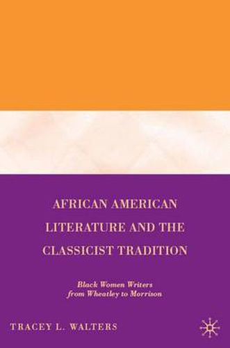 Cover image for African American Literature and the Classicist Tradition: Black Women Writers from Wheatley to Morrison