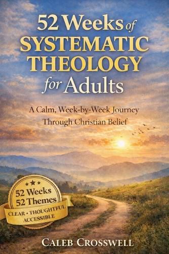Cover image for 52 Weeks of Systematic Theology for Adults