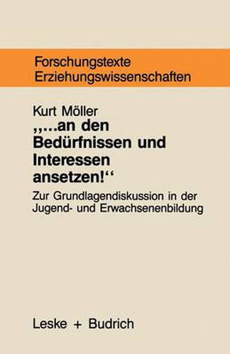 Cover image for ... an Den Bedurfnissen Und Interessen Ansetzen: Grundlagentheoretische Begrundungszusammenhange Bedurfnisorientierter Jugend- Und Erwachsenenbildung