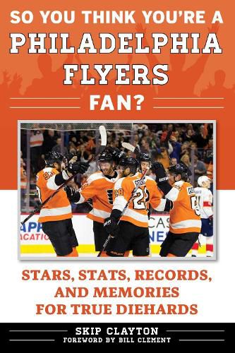 Cover image for So You Think You're a Philadelphia Flyers Fan?: Stars, Stats, Records, and Memories for True Diehards