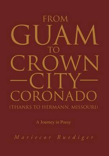 Cover image for From Guam to Crown City Coronado (Thanks to Hermann, Missouri): A Journey in Poesy