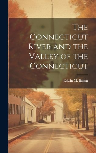 Cover image for The Connecticut River and the Valley of the Connecticut