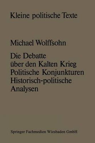 Die Debatte UEber Den Kalten Krieg: Politische Konjunkturen -- Historisch-Politische Analysen