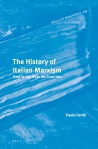 Cover image for The History of Italian Marxism: From its Origins to the Great War