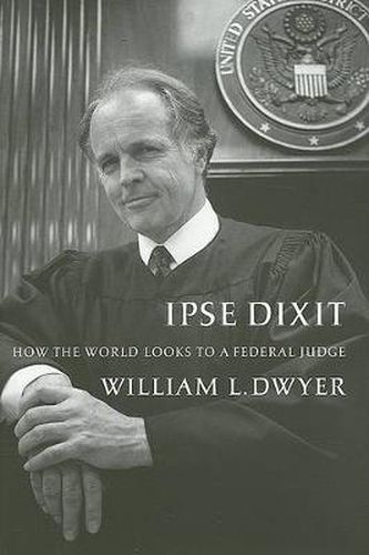 Cover image for Ipse Dixit: How the World Looks to a Federal Judge