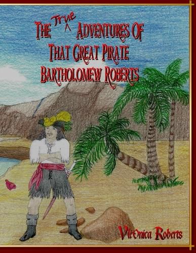 Cover image for The True Adventures Of That Great Pirate Bartholomew Roberts