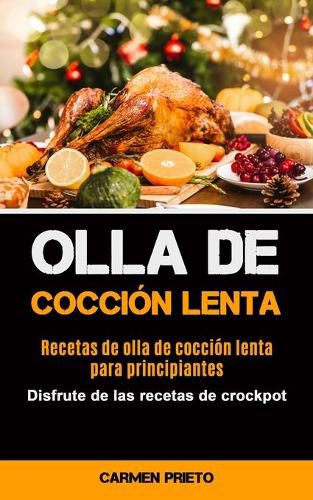 Cover image for Olla De Coccion Lenta: Recetas de olla de coccion lenta para principiantes (Disfrute de las recetas de crockpot)