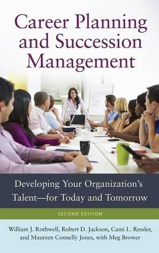 Career Planning and Succession Management: Developing Your Organization's Talent-for Today and Tomorrow, 2nd Edition