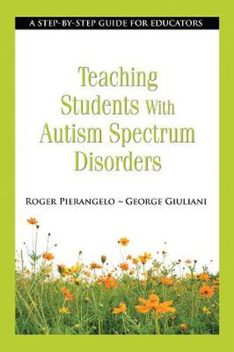 Cover image for Teaching Students with Autism Spectrum Disorders: A Step-by-Step Guide for Educators