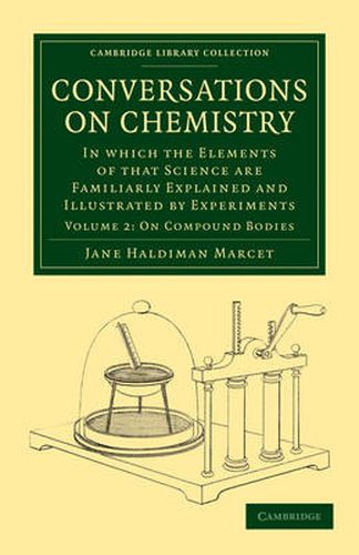 Conversations on Chemistry: In which the Elements of that Science are Familiarly Explained and Illustrated by Experiments