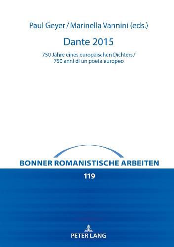 Cover image for Dante 2015: 750 Jahre Eines Europaeischen Dichters / 750 Anni Di Un Poeta Europeo