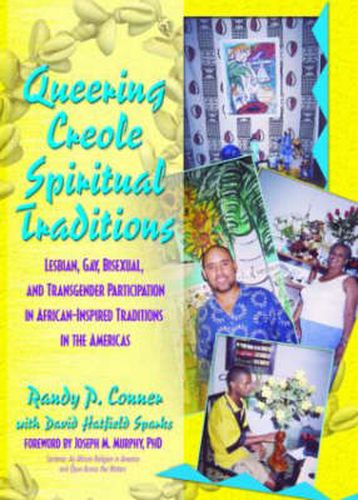 Cover image for Queering Creole Spiritual Traditions: Lesbian, Gay, Bisexual, and Transgender Participation in African-Inspired Traditions in the Americas