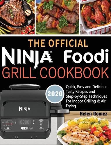 The Official Ninja Foodi Grill Cookbook for Beginners: Quick, Easy and Delicious Recipes For Indoor Grilling & Air Frying