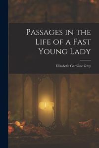 Cover image for Passages in the Life of a Fast Young Lady