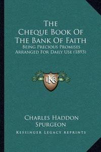 Cover image for The Cheque Book of the Bank of Faith: Being Precious Promises Arranged for Daily Use (1893)