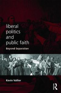 Cover image for Liberal Politics and Public Faith: Beyond Separation