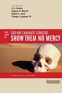 Cover image for Show Them No Mercy: 4 Views on God and Canaanite Genocide