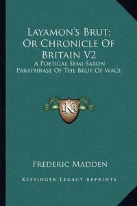 Cover image for Layamon's Brut; Or Chronicle of Britain V2: A Poetical Semi-Saxon Paraphrase of the Brut of Wace