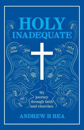 HOLY INADEQUATE: My Journey Through Faith and Churches