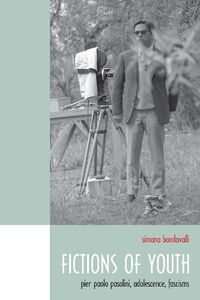 Cover image for Fictions of Youth: Pier Paolo Pasolini, Adolescence, Fascisms