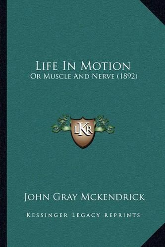 Cover image for Life in Motion: Or Muscle and Nerve (1892)