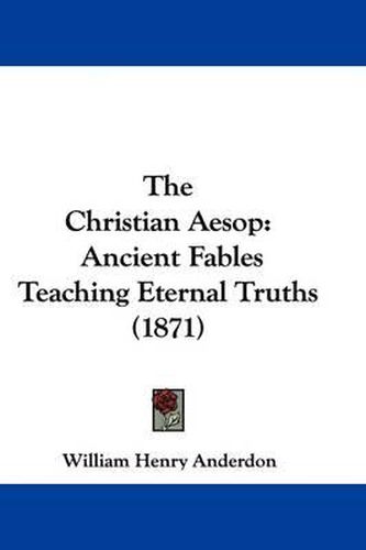 The Christian Aesop: Ancient Fables Teaching Eternal Truths (1871)